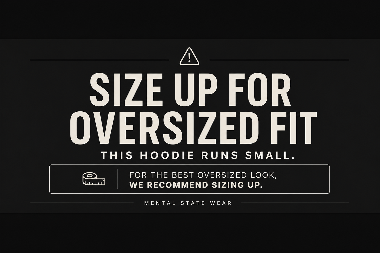 Size guide for Mental State Wear oversized hoodie. Hoodie runs small, size up for oversized fit.